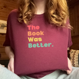 The Book Was Better. #B008 - TShirt or Sweatshirt